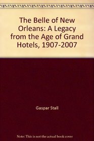 The Belle of New Orleans: A Legacy from the Age of Grand Hotels, 1907-2007