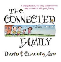 The Connected Family: A smorgasbord of fun, easy and practical ways to connect 