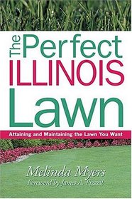 The Perfect Illinois Lawn: Attaining and Maintaining the Lawn You Want (Perfect Lawn Series)
