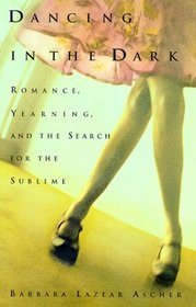 Dancing in the Dark: Romance, Yearning, and the Search for the Sublime
