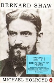 Bernard Shaw Volume 2 1898-1918: The Pursuit Of Power