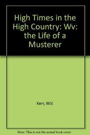 High Times in the High Country: Wv: the Life of a Musterer