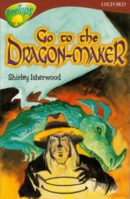 Oxford Reading Tree: Stage 15: TreeTops: More Stories A: Go To the Dragon-Maker (Treetops Fiction)