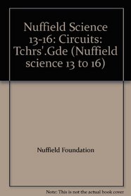Nuffield Science 13-16: Circuits: Tchrs'.Gde (Nuffield science 13 to 16)