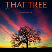 That Tree (That Tree : An iPhone Photo Journal Documenting a Year in the Life of a Lonely Bur Oak)