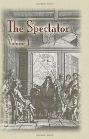 The Spectator: London, 1711-1714. Volume 1