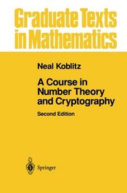 A Course in Number Theory and Cryptography (Graduate Texts in Mathematics)