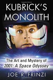 Kubrick's Monolith: The Art and Mystery of 2001: a Space Odyssey