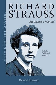 Richard Strauss - An Owner's Manual: Unlocking the Masters Series