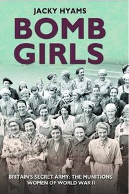 Bomb Girls: Britain's Secret Army: The Munitions Women of World War II