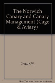 The Norwich Canary and Canary Management (Cage & Aviary)