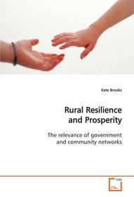 Rural Resilience and Prosperity: The relevance of government and community networks