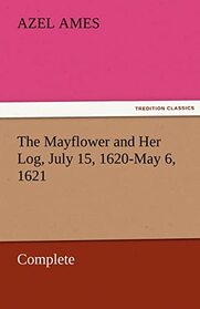 The Mayflower and Her Log, July 15, 1620-May 6, 1621 - Complete