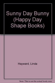 Sunny Day Bunny (Happy Day Shape Books)