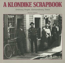 A Klondike Scrapbook: Ordinary People, Extraordinary Times