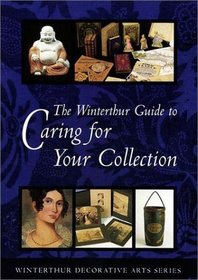 The Winterthur Guide to Caring for Your Collection (Winterthur Decorative Arts Series)