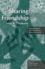 Sharing Friendship: Exploring Anglican Character, Vocation, Witness and Mission (Explorations in Practical, Pastoral and Empirical Theology)