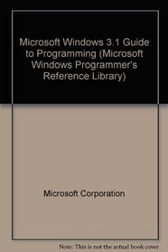 Microsoft Windows 3.1 Guide to Programming (Microsoft Windows Programmer's Reference Library)