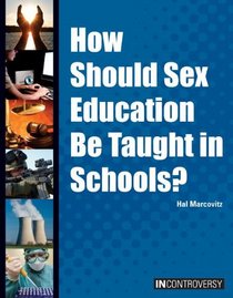 How Should Sex Education Be Taught in Schools? (In Controversy)