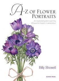 A-Z of Flower Portraits: An Illustrated Guide to Painting 40 Beautiful Flowers in Watercolour