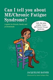 Can I Tell You about Me/Chronic Fatigue Syndrome?: A Guide for Friends, Family and Professionals
