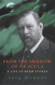 From the Shadow of Dracula: A Life of Bram Stoker