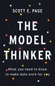 Model Thinker: What You Need to Know to Make Data Work for You