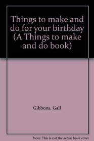 Things to Make and Do for Your Birthday (Things to Make & Do Books)