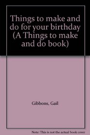 Things to Make and Do for Your Birthday (Things to Make & Do Books)