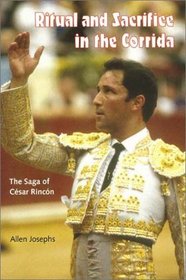Ritual and Sacrifice in the Corrida: The Saga of Cesar Rincon