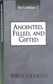 First Corinthians 12: Anointed, Filled, Glorified (Exegetical Commentary Series)