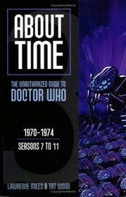 About Time 3: The Unauthorized Guide to Doctor Who (Seasons 7 to 11) (About Time)
