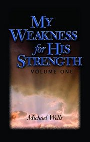 My Weakness for His Strength (Volume 1)