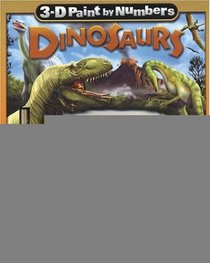 3-D Paint by Numbers: Dinosaurs (3-D Paint by Numbers)