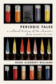 Periodic Tales: A Cultural History of the Elements, from Arsenic to Zinc