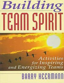 Building Team Spirit: Activities for Inspiring and Energizing Teams