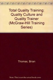 Total Quality Training: The Quality Culture and Quality Trainer (Mcgraw Hill Training Series)