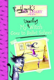 Rumblewick's Diary #1: My Unwilling Witch Goes to Ballet School