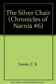 The Chronicles of Narnia #6 the Silver Chair