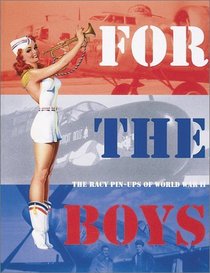 For the Boys: The Racy Pin-Ups of World War II