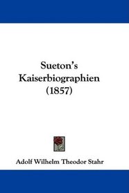 Sueton's Kaiserbiographien (1857) (German Edition)