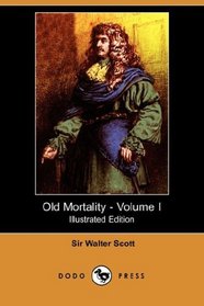 Old Mortality - Volume I (Illustrated Edition) (Dodo Press)