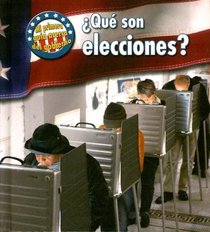 Que son elecciones?/ What Are Elections? (Mi Primera Guia Acera Del Gobierno/ First Guide to Government) (Spanish Edition)