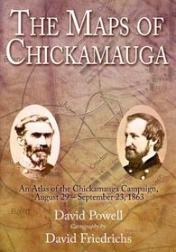 THE MAPS OF CHICKAMAUGA: An Atlas of the Chickamauga Campaign, Including the Tullahoma Operations, June 22 - September 23, 1863