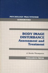 Body Image Disturbance: Assessment and Treatment (Psychology Practitioner Guidebooks)