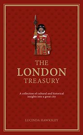 The London Treasury: A Collection of Cultural and Historical Insights into a Great City