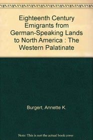 Eighteenth Century Emigrants from German-Speaking Lands to North America : The Western Palatinate