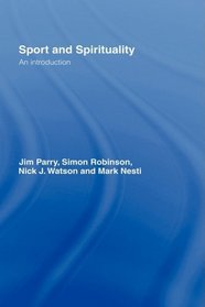 Sport and Spirituality: An Introduction (Ethics and Sport)