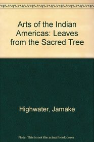 Arts of the Indian Americas: Leaves from the Sacred Tree