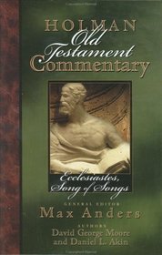 Ecclesiastes, Songs of Songs (Holman Old Testament Commentary, Vol. 14)